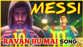 Ravan Ravan Hoon mai Song | Tribute to Messi | Ravan Ravan Hu mai | Messi Animated Song | Leo Messi