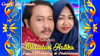 Bidadari Hatiku Duet Romantis Yaqub Manding ft Helistiana || Cover: By Smule