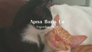 Apna Bana Le [ SPEED UP ] || Arijit Singh