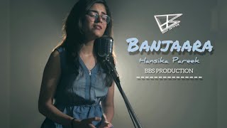 Banjaara Cover.  Hansika Pareek ft BBS Remake
