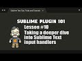 [P101-10] Taking a deeper dive into Sublime Text input handlers