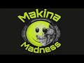 Makina Madness Vol1 15/9/18