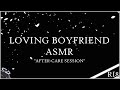 HOT BOYFRIEND AUDIO ASMR | Aftercare Making You Feel Loved And Comforted | Boyfriend x Listener