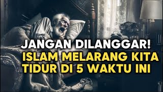 Perhatikan, JANGAN Tidur di 5 Waktu Ini! Inilah Waktu-Waktu Terlarang untuk Tidur