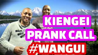 KIENGEI PRANK CALL #WANGUI