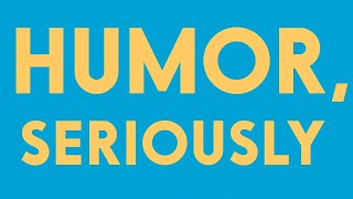 Humor, Seriously | Why Humor Is a Secret Weapon in Business and Life | Anyone | You | Jennifer Aaker