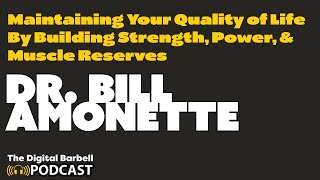 Dr. Bill Amonette - Maintaining Your Quality of Life By Building Strength, Power, & Muscle Reserves