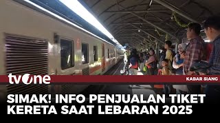 PT KAI Resmi Buka Pemesanan Tiket KA Arus Balik Lebaran 2025 | Kabar Siang tvOne