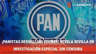 ¡PANISTAS DESVALIJAN #EDOMEX! Revela #Sevilla en Investigación #Especial #SinCensura