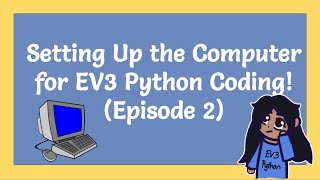 Setting Up the Computer for EV3 Python Coding! (Episode 2)