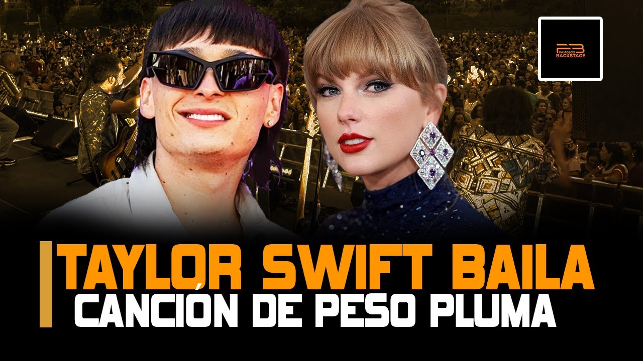 Taylor Swift BAILA Canción De Peso Pluma PESO PLUMA Y TAYLOR SWIFL En ...