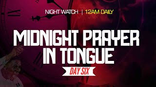 NIGHT WATCH || MIDNIGHT PRAYER IN TONGUES || DAY SIX