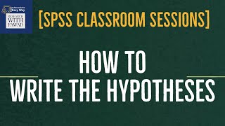 12. SPSS Classroom - How to Write Research Hypotheses?