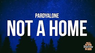Pardyalone - not a home (Lyrics) too many nights that i felt dead too many night i grab my own chest