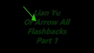 Lian Yu Flashbacks Part 1