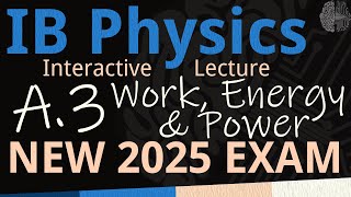 NEW 2025 EXAM - IB Physics A.3 - Work, Energy, and Power [SL/HL] - Interactive Lecture