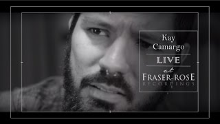 Kay Camargo - Are You With Me Now? - Live at Fraser-Rose