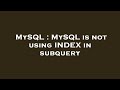 MySQL : MySQL is not using INDEX in subquery