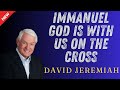 Immanuel God Is With Us On The Cross Dr  David Jeremiah