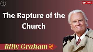 The Rapture of the Church - Lessons from Billy Graham
