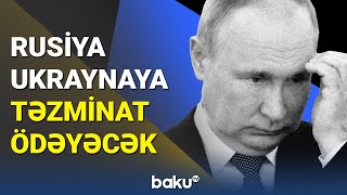 Rusiya Ukraynaya təzminat ödəyəcək - BAKU TV