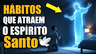 5 Hábitos que atraem o Espírito Santo e mudam sua vida