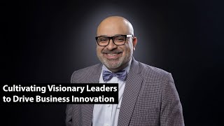 CXO Dispatch | Dr. Amin Sanaia -  Cultivating Visionary Leaders to Drive Business Innovation