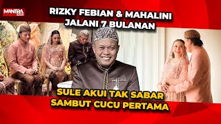 KEBAHAGIAAN SULE TAK SABAR MENYAMBUT CUCU PERTAMANYA DARI RIZKY FEBIAN \u0026 MAHALINI