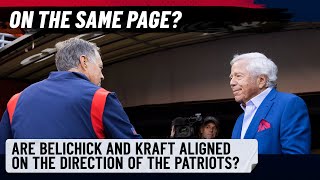 On the SAME PAGE? Are Robert Kraft & Bill Belichick aligned on the direction of the Patriots?