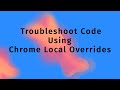 TroubleShoot Prod Code Using Chrome Local Overrides | Mock Response Data