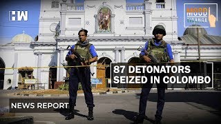 Sri Lanka blast Day 2: 87 detonators seized in Colombo