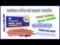 HƯỚNG DẪN SỬ DỤNG THUỐC XƯƠNG KHỚP NHẤT NHẤT