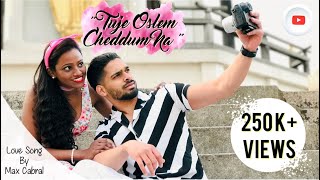 "TUJE OSLEM CHEDDUM NA" | KONKANI  LOVE SONG 2021 | MAX CABRAL | DO NOT DOWNLOAD THIS VIDEO |