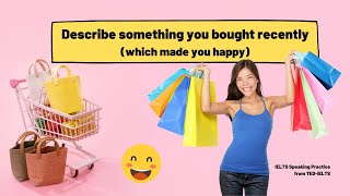 Describe Something You Bought Recently [IELTS Speaking]