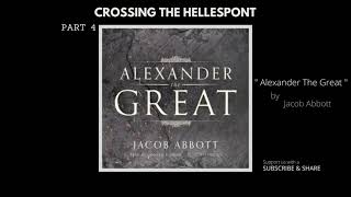 Crossing The Hellespont P.4 | ALEXANDER THE GREAT |  Jacob Abbott | Full Length AudioBook