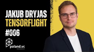 Jak znaleźć inwestora w Dolinie Krzemowej? - Jakub Dryjas, Tensorflight | Poland.VC Founderzy #006