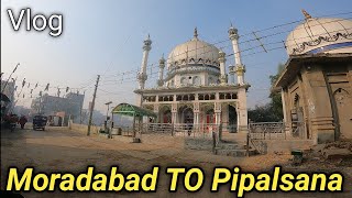 Moradabad To Pipalsana Vlog || मुरादाबाद से पीपलसाना || Vikash Moradabadi #Vlog