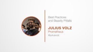 PromCon 2017: Best Practices and Beastly Pitfalls  - Julius Volz