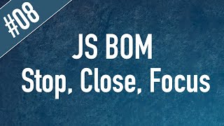 Learn JS BOM in Arabic #08 - Window Methods - Stop, Close, Focus