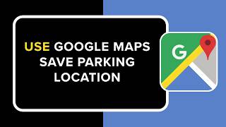 How to Use Google Maps Save Parking Location
