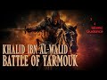 Khalid Ibn Al-Walid - Battle Of Yarmouk