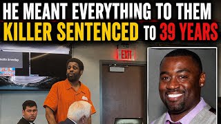 He Meant Everything To Them | Killer Sentenced To 39 Years