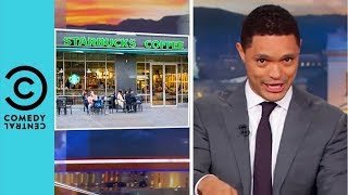 Starbucks Goes To Racial Sensitivity School | The Daily Show With Trevor Noah