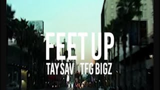 TaySav \u0026 TFG Bigz - Feet Up (Official Music Video)