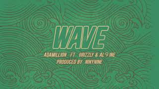 Adamillion - Wave ft. Grizzly \u0026 Al9ine (Produced by NinyNine)