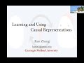 Kun Zhang: Learning and Using Causal Representations