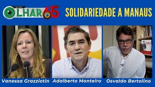 OLHAR 65 - Solidariedade a Manaus (Vanessa Grazziotin, Adalberto Monteiro e Osvaldo Bertolino)