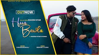 Hua Bawla || ft. Rakesh Star \u0026 Sonal ||  Official Video || 2024