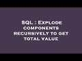 SQL : Explode components recursively to get total value