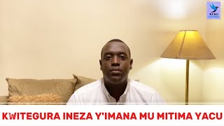 KWITEGURA INEZA Y'IMANA MU MITIMA YACU